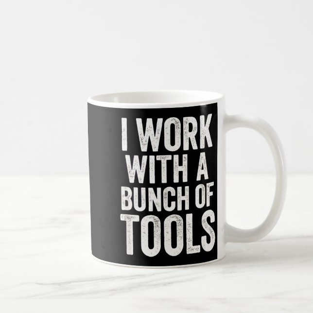 I Work With A Bunch Of Tools - Funny Worker  Kaffemugg (Höger)