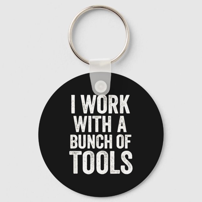 I Work With A Bunch Of Tools - Funny Worker  Nyckelring (Framsida)