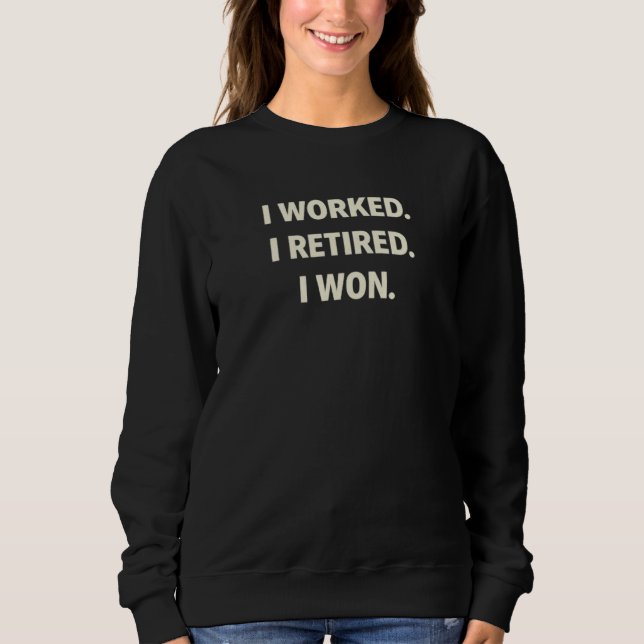 I Worked. I Retired. I Won. T Shirt (Framsida)