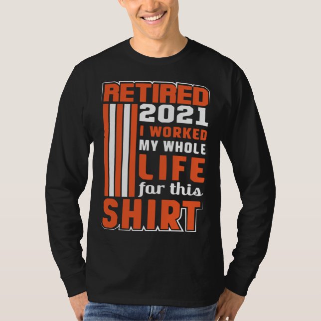 I worked my Whole Life Retirement T Shirt (Framsida)