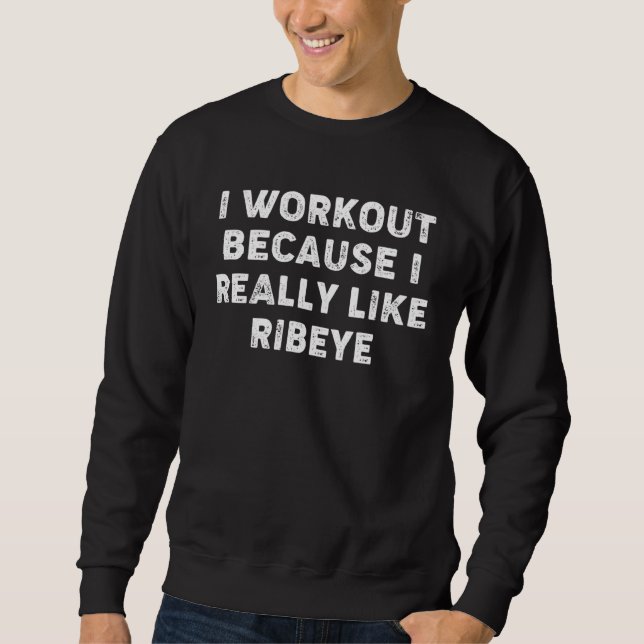 I Workout Because I Really Like Ribeyes  Gym Fitne Lång Ärmad Tröja (Framsida)