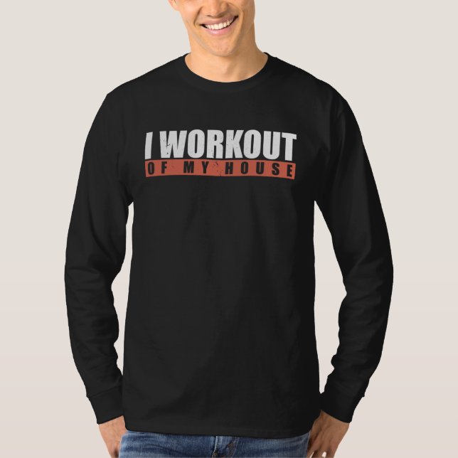I Workout Of My House T Shirt (Framsida)