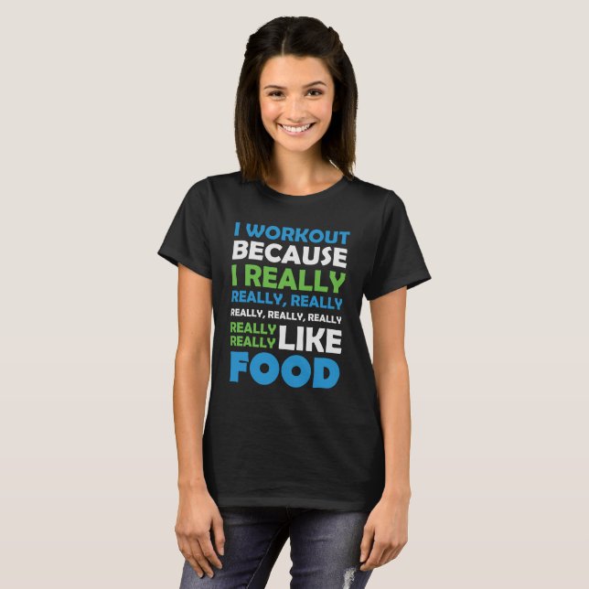 I Workout - Verkligen Food Tee Shirt (Hel framsida)