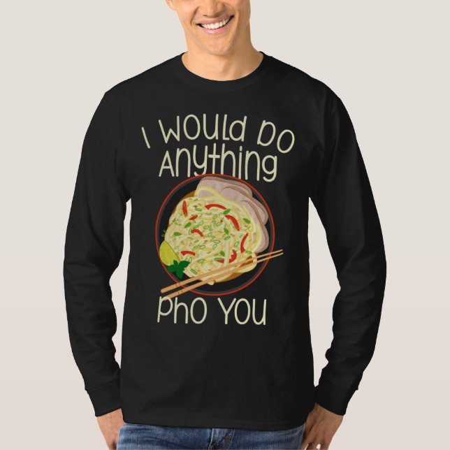 I Would Do Anything Pho You Noodle Soup Bowl Chops T Shirt (Framsida)