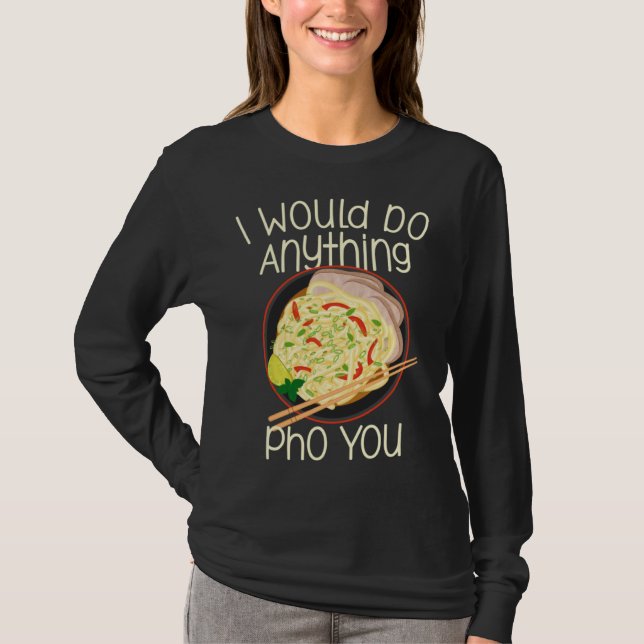 I Would Do Anything Pho You Noodle Soup Bowl Chops T Shirt (Framsida)