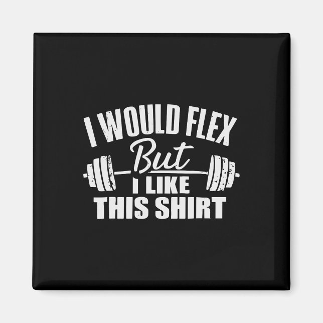 I Would Flex But I Like This Working Out Workout G Magnet (Framsidan)