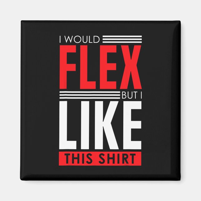 I Would Flex - Funny Bodybuilding Quote  Magnet (Framsidan)