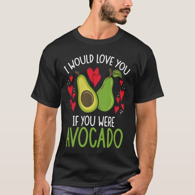 I Would Love You If You Were Avocado Backprint Avo T Shirt (Framsida)