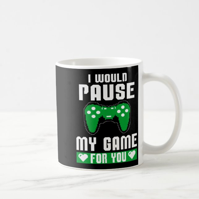 I Would Pause My Game For You Gamer Player Valenti Kaffemugg (Höger)
