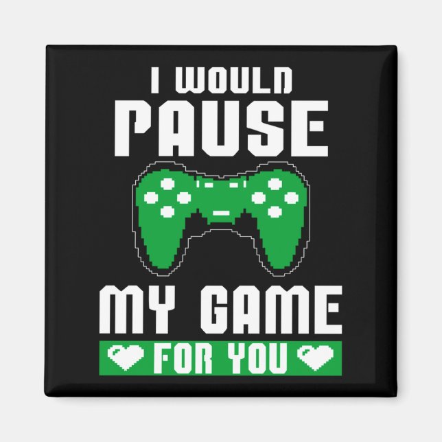 I Would Pause My Game For You Gamer Player Valenti Magnet (Framsidan)