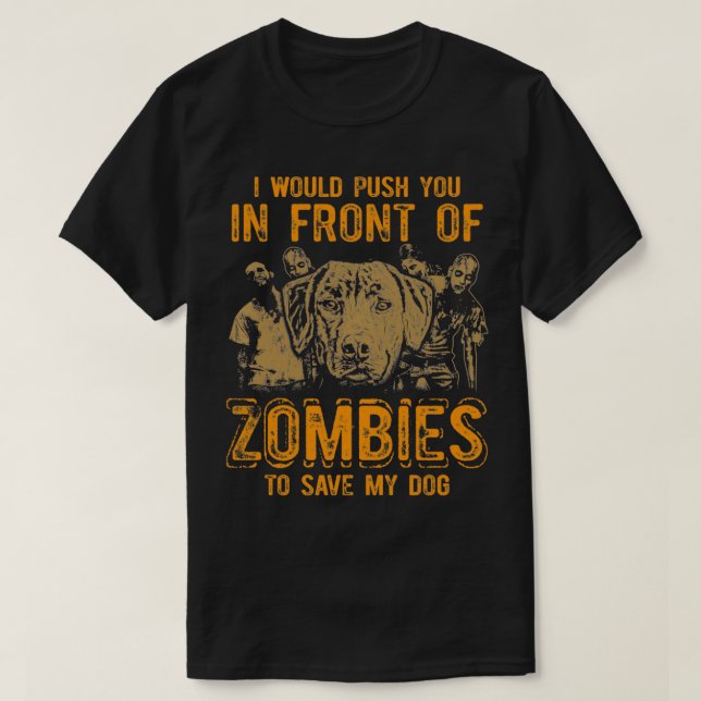 I Would Push You In Front Of Zombies To Save My Do T Shirt (Design framsida)