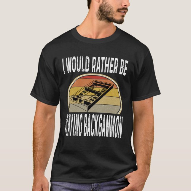 I Would Rather Be Playing Backgammon Dice Game Pla T Shirt (Framsida)
