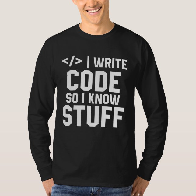 I Write Code So I Know Stuff Tee Developer Coder P (Framsida)