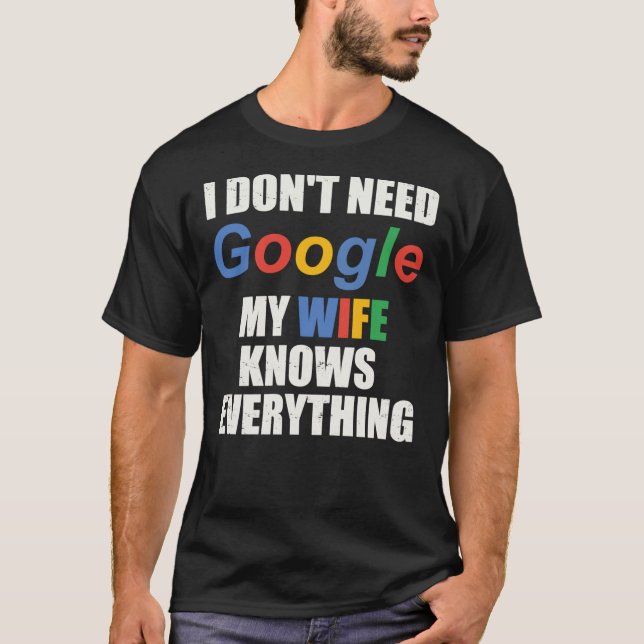 I&x27;Behöver du Google Min fru vet allt C T Shirt (Framsida)