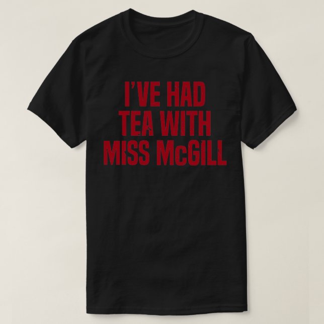 Iamp39ve hade tea med miss McGill T Shirt (Design framsida)