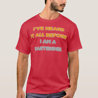 Iamp39ve hörde allt innan jag är Bartender T Shirt