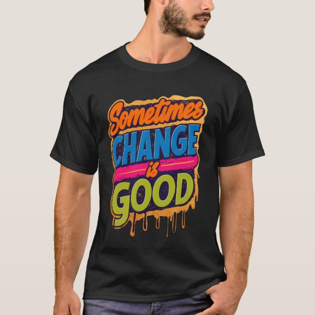 Ibland ändras Bra - citat T Shirt (Framsida)