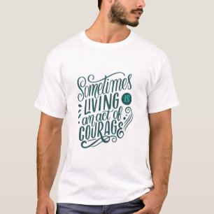 Ibland är det modigt att leva t shirt