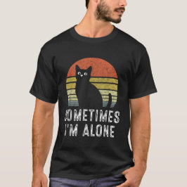 Ibland är Ensamen ensam katt T Shirt