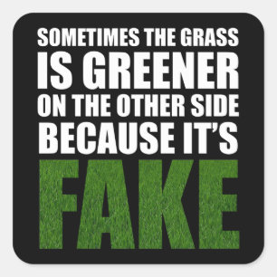 Ibland är gräset grönare för att det är Fake Fyrkantigt Klistermärke