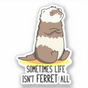 Ibland är inte livet "Ferret All Luse Animal Pun" Klistermärken
