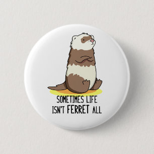 Ibland är inte livet "Ferret All Luse Animal Pun" Knapp