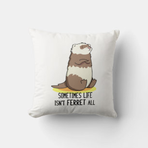 Ibland är inte livet "Ferret All Luse Animal Pun" Kudde