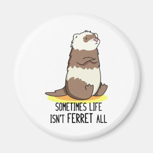 Ibland är inte livet "Ferret All Luse Animal Pun" Magnet
