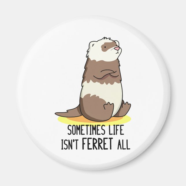 Ibland är inte livet "Ferret All Luse Animal Pun" Magnet (Framsidan)