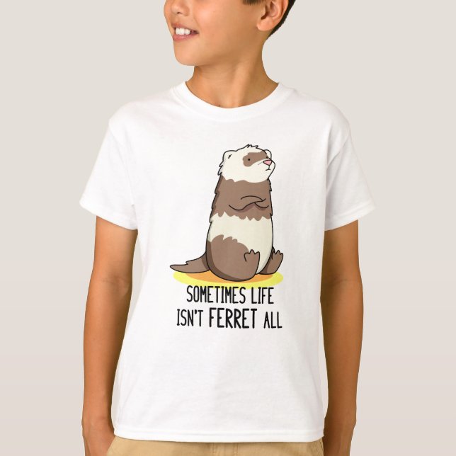 Ibland är inte livet "Ferret All Luse Animal Pun" T Shirt (Framsida)