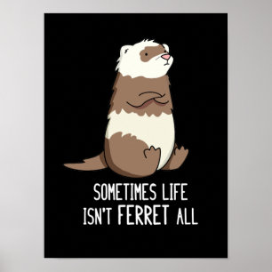 Ibland är Life inte Ferret All Animal Pun Mörk BG Poster