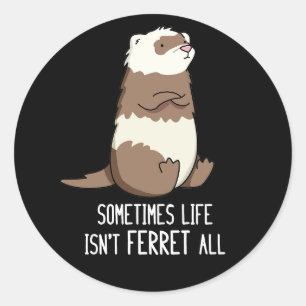 Ibland är Life inte Ferret All Animal Pun Mörk BG Runt Klistermärke