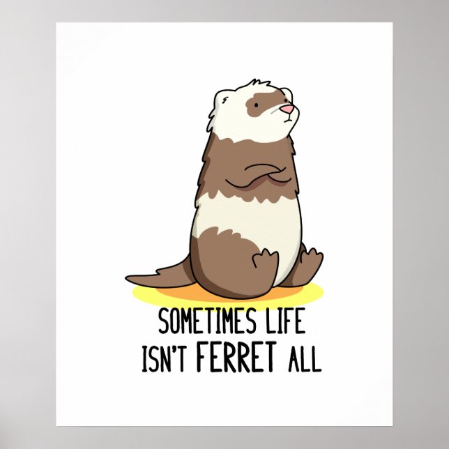 Ibland är Life inte Ferret All Funny Ferret Pun Poster (Framsidan)