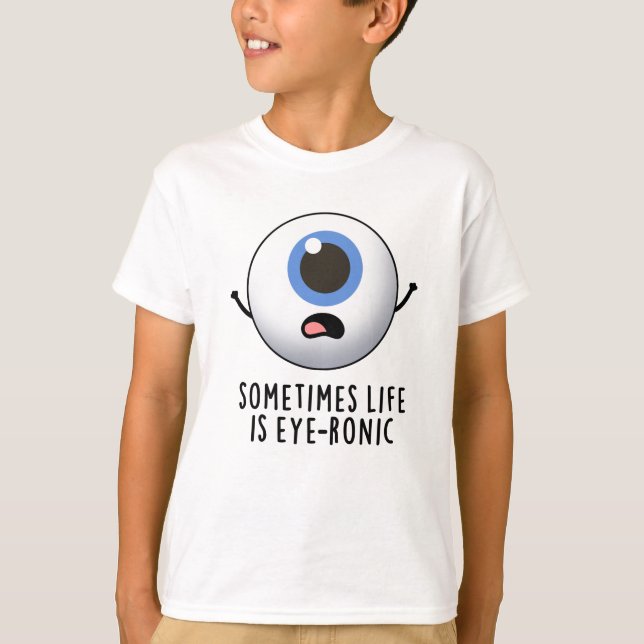 Ibland är livet Öga-ronic Funny Öga Pun T Shirt (Framsida)