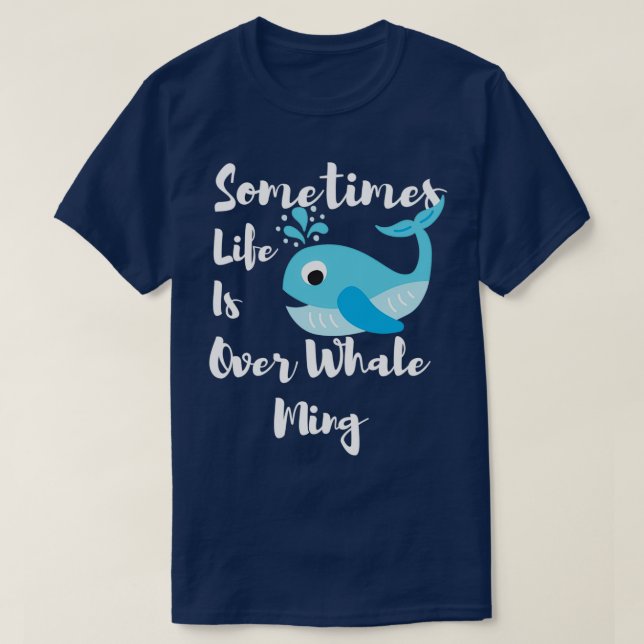 Ibland är livet över val Ming Funny Whale T Shirt (Design framsida)