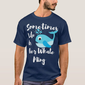 Ibland är livet över val Ming Funny Whale T Shirt