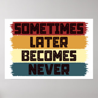 Ibland Blir Senare Aldrig Poster