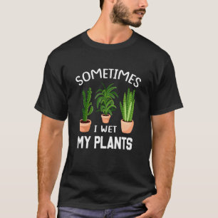 Ibland Blötter jag mina växter 1 T Shirt
