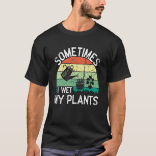 Ibland Blötter jag mina växter entusiast 7 T Shirt