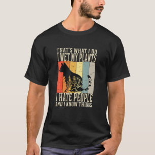 Ibland Blötter jag mina växter, jag hatar folk och T Shirt