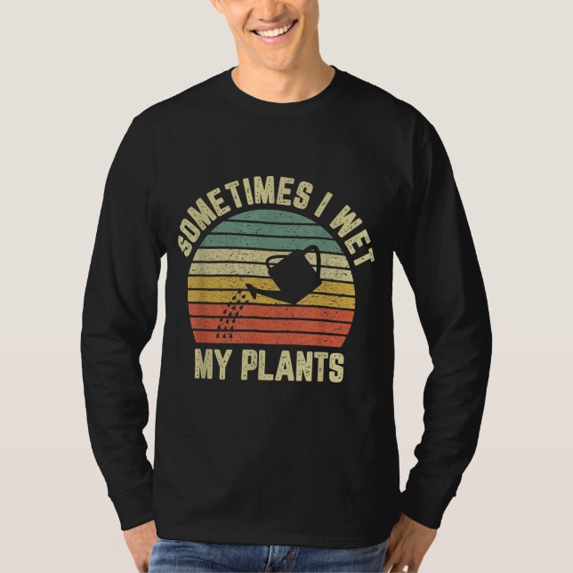 Ibland Blötter jag mina växter  T Shirt (Framsida)
