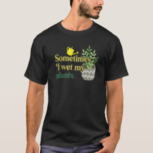 Ibland Blötter jag mina växter T Shirt