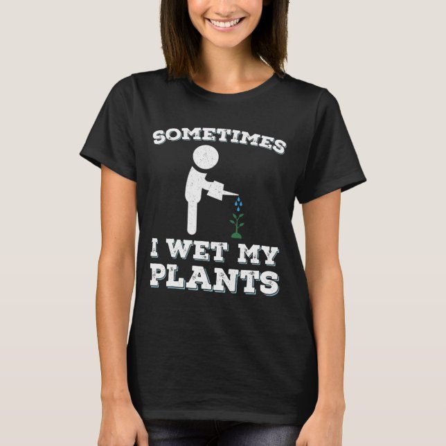 Ibland Blötter jag mina växter T Shirt (Framsida)