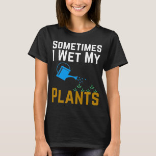Ibland Blötter jag mina växter T Shirt