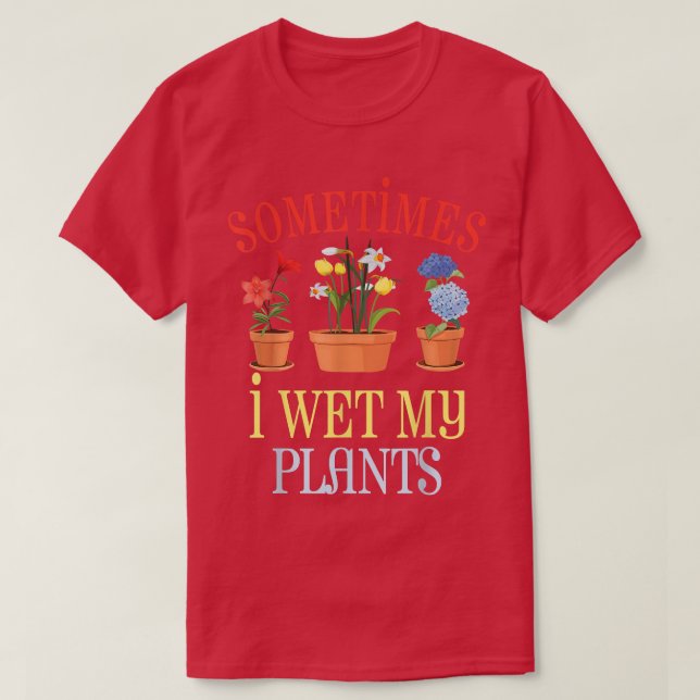 Ibland Blötter jag mina växter T Shirt (Design framsida)