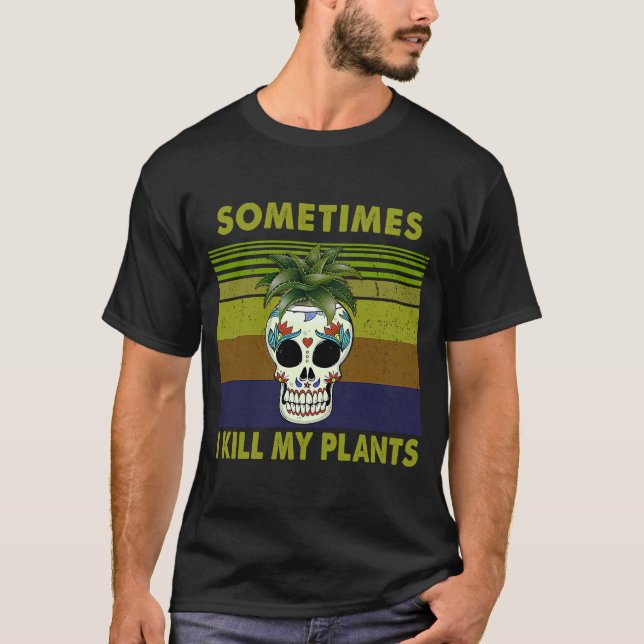 Ibland dödor jag mina växter för växtkvinnor t shirt (Framsida)