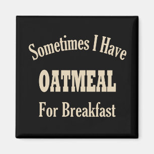 Ibland har jag oatmealen för frukost! Magnet