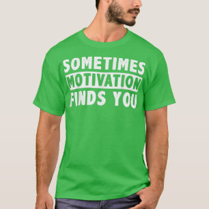 Ibland hittar Motivation dig roligt i citat 1058 T Shirt