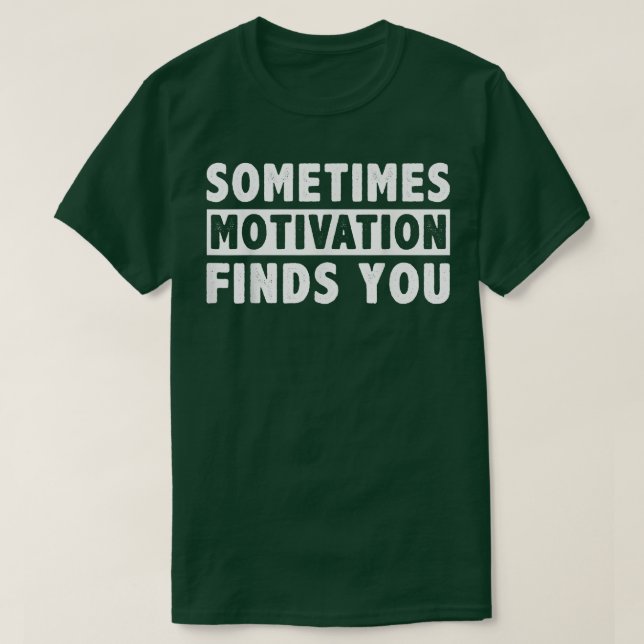 Ibland hittar Motivation dig roligt i citatet 1051 T Shirt (Design framsida)
