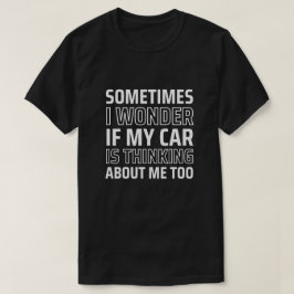 Ibland  jag om min bil tänker på mig t shirt